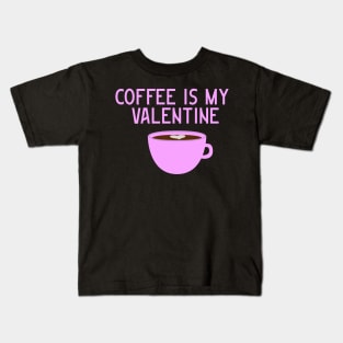 Coffee is my Valentine Kids T-Shirt